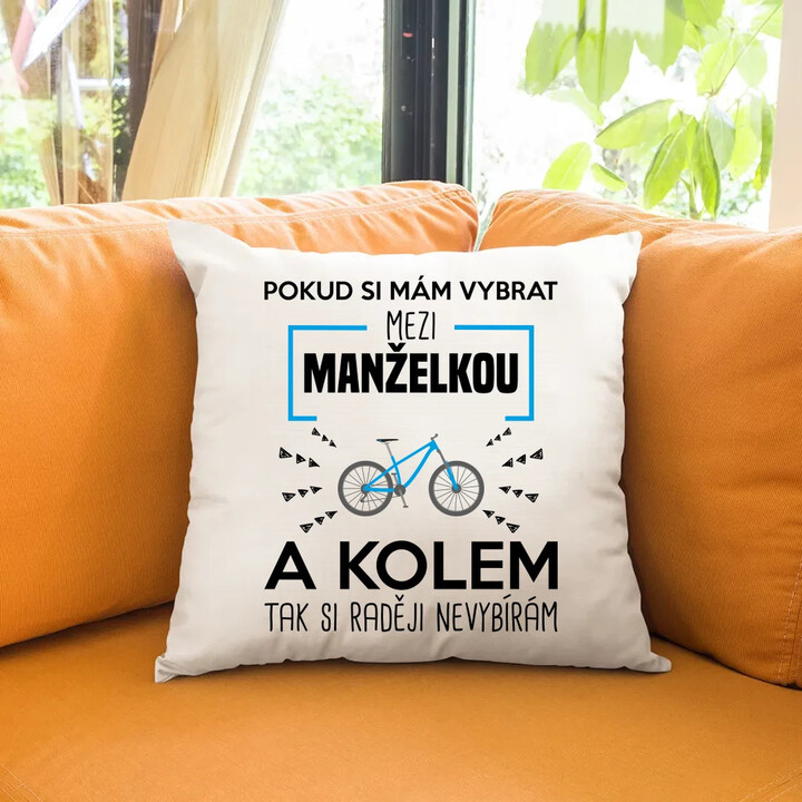 Pokud si mám vybrat mezi manželkou a kolem - polštář s potiskem
