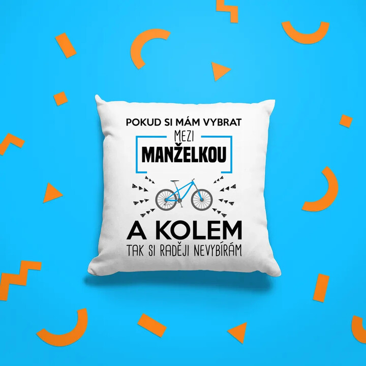Pokud si mám vybrat mezi manželkou a kolem - polštář s potiskem