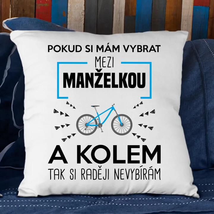 Pokud si mám vybrat mezi manželkou a kolem - polštář s potiskem