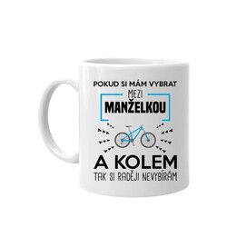 Pokud si mám vybrat mezi manželkou a kolem - hrnek s potiskem