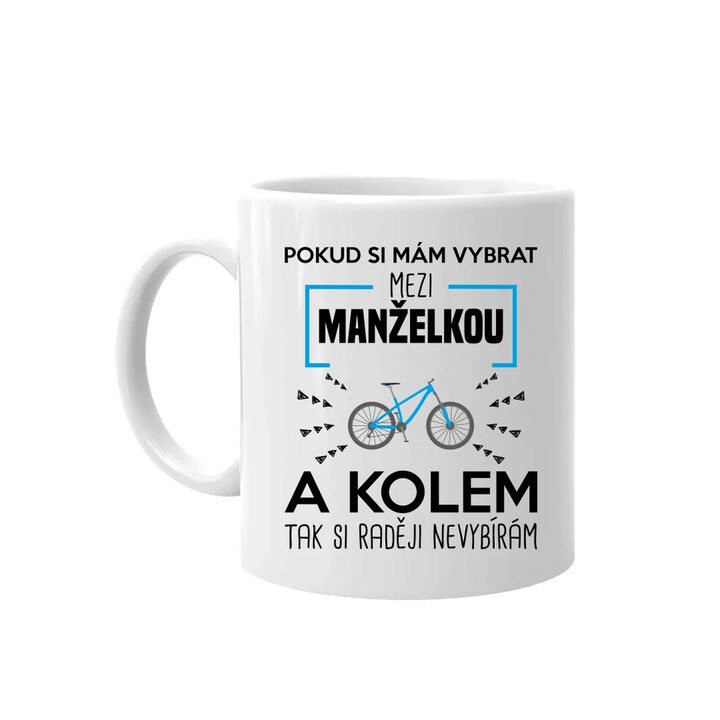 Pokud si mám vybrat mezi manželkou a kolem - hrnek s potiskem
