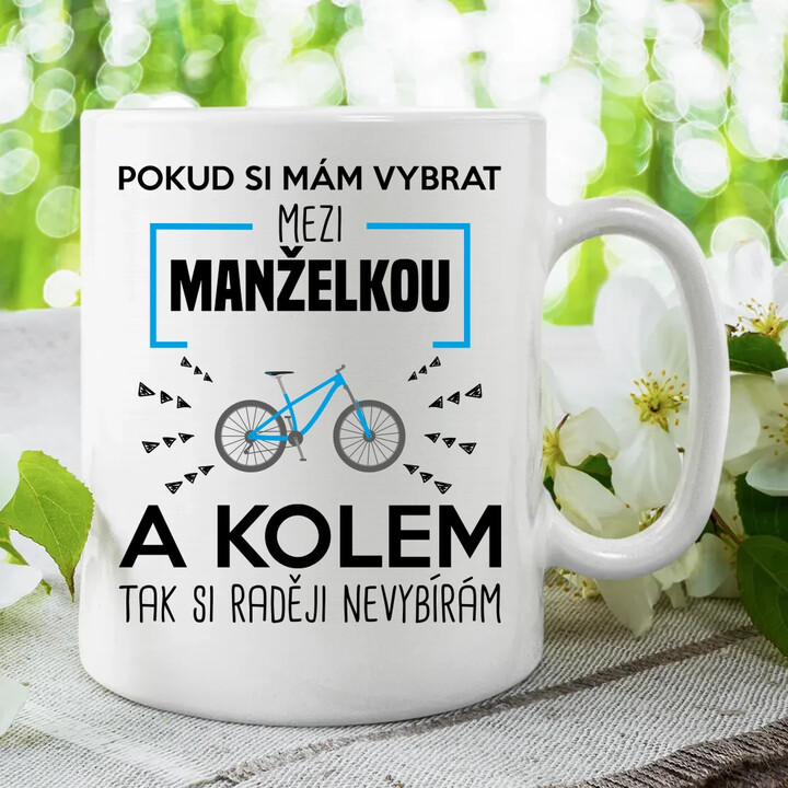 Pokud si mám vybrat mezi manželkou a kolem - hrnek s potiskem