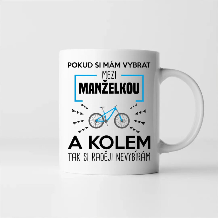 Pokud si mám vybrat mezi manželkou a kolem - hrnek s potiskem
