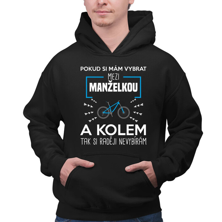 Pokud si mám vybrat mezi manželkou a kolem - pánská mikina s potiskem