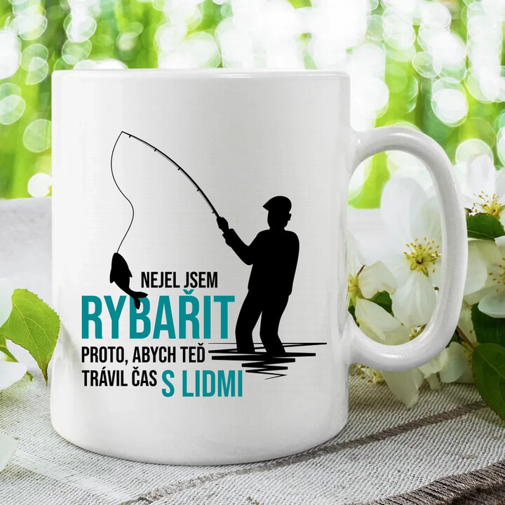 Nejel jsem rybařit, abych teď trávil čas s lidmi         - hrnek s potiskem