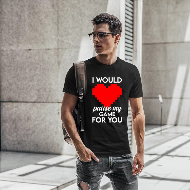 I would pause my game for you - pánské tričko s potiskem