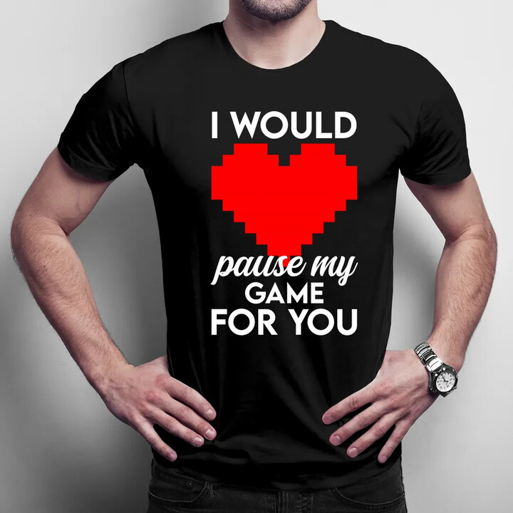 I would pause my game for you - pánské tričko s potiskem