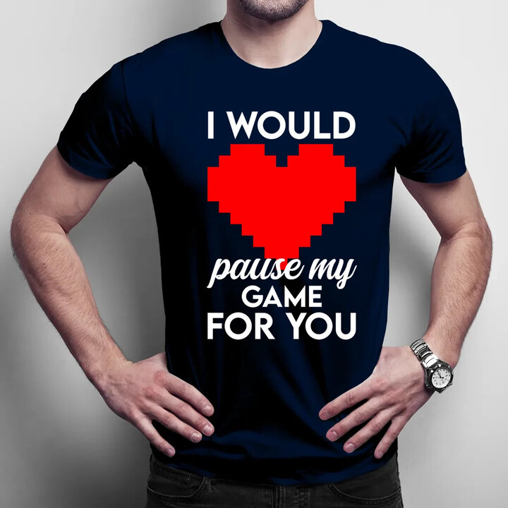 I would pause my game for you - pánské tričko s potiskem