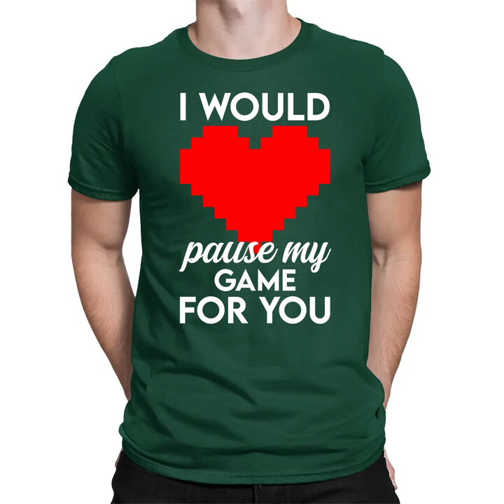 I would pause my game for you - pánské tričko s potiskem