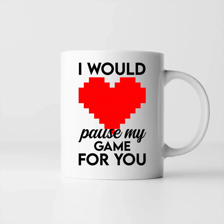 I would pause my game for you - hrnek s potiskem