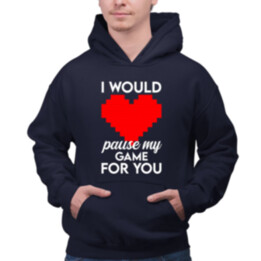 I would pause my game for you - pánská mikina s potiskem