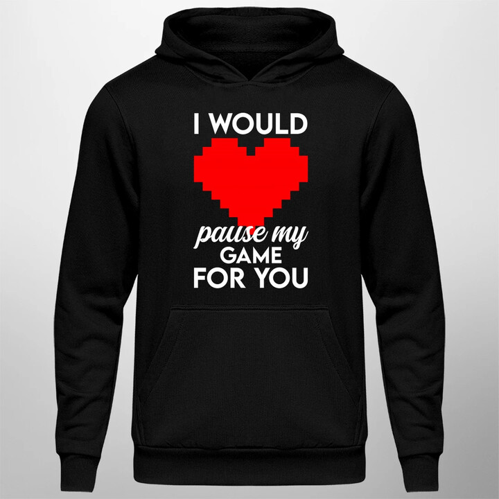 I would pause my game for you - pánská mikina s potiskem