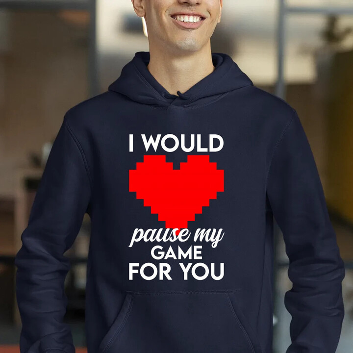 I would pause my game for you - pánská mikina s potiskem