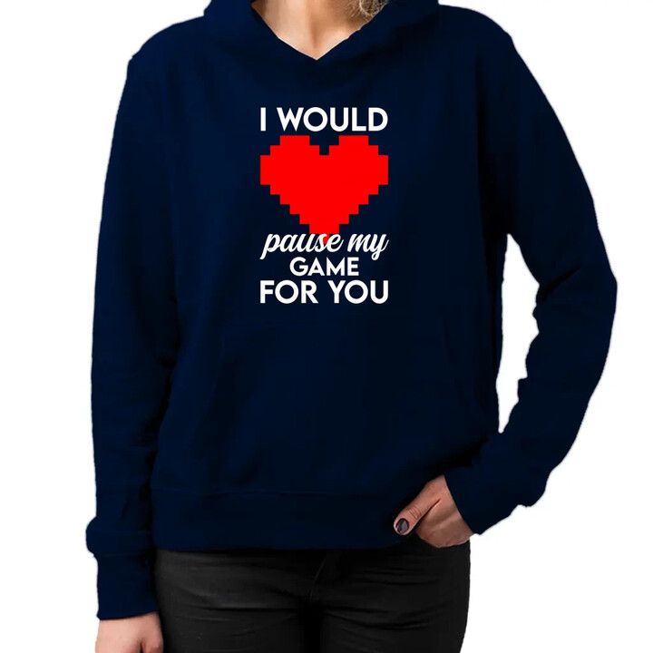 I would pause my game for you - dámská mikina s potiskem