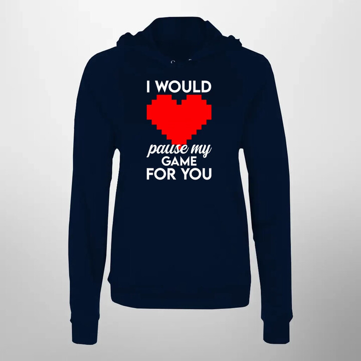 I would pause my game for you - dámská mikina s potiskem