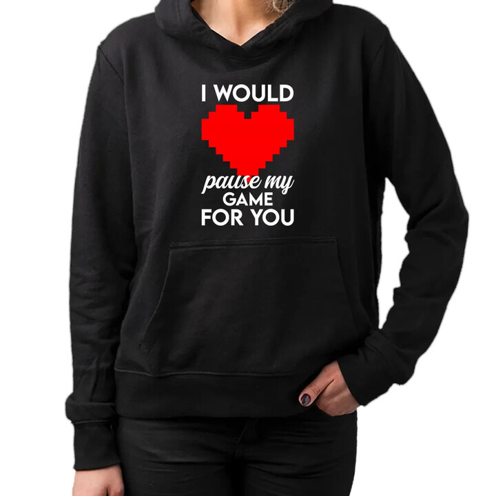I would pause my game for you - dámská mikina s potiskem
