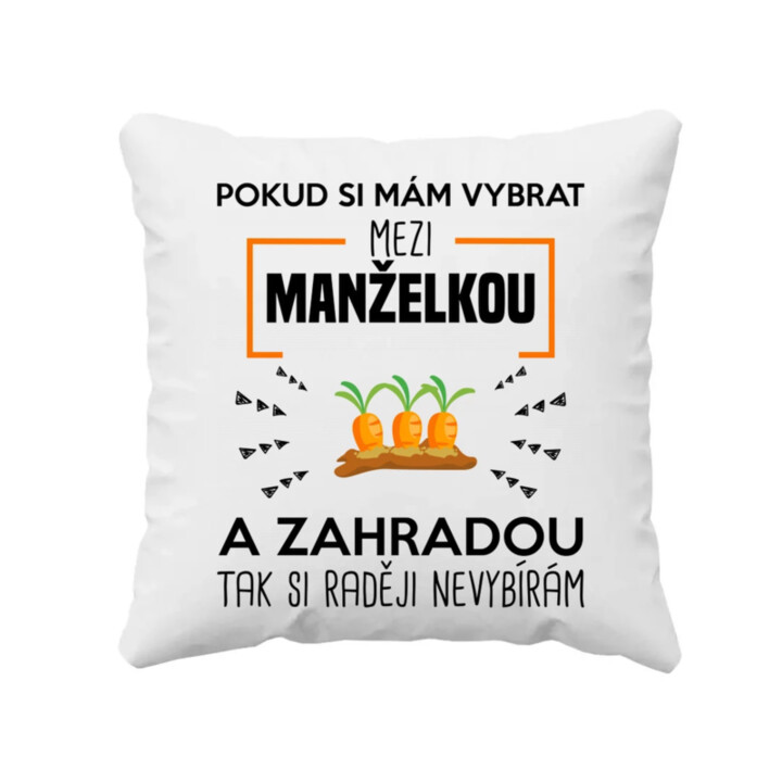 Pokud si mám vybrat mezi manželkou a zahradou - polštář s potiskem