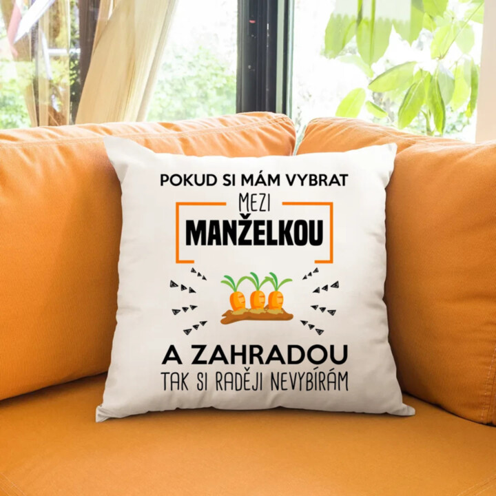 Pokud si mám vybrat mezi manželkou a zahradou - polštář s potiskem
