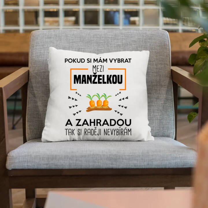 Pokud si mám vybrat mezi manželkou a zahradou - polštář s potiskem