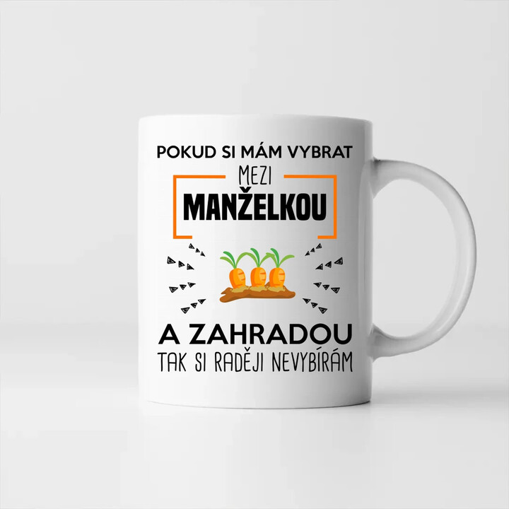 Pokud si mám vybrat mezi manželkou a zahradou - hrnek s potiskem