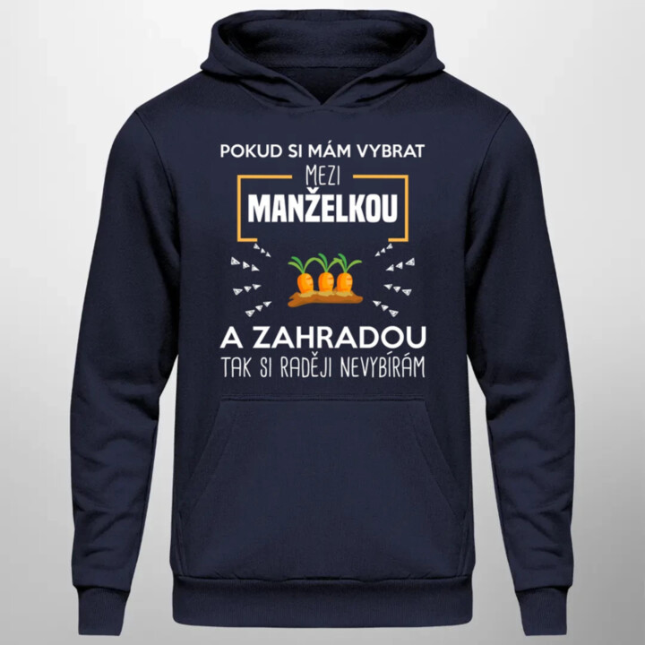 Pokud si mám vybrat mezi manželkou a zahradou - pánská mikina s potiskem