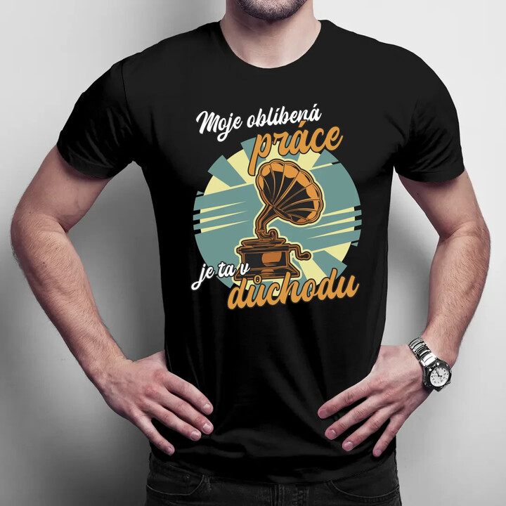 Moje oblíbená práce je ta v důchodu - pánské tričko s potiskem