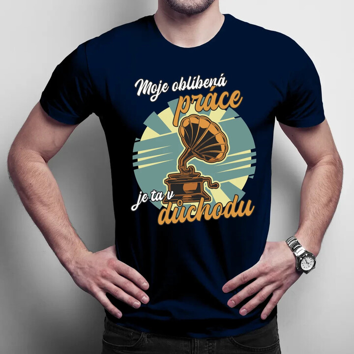 Moje oblíbená práce je ta v důchodu - pánské tričko s potiskem