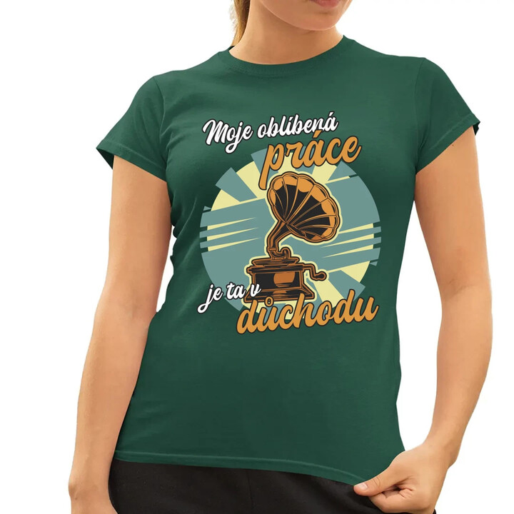 Moje oblíbená práce je ta v důchodu  - dámské tričko s potiskem