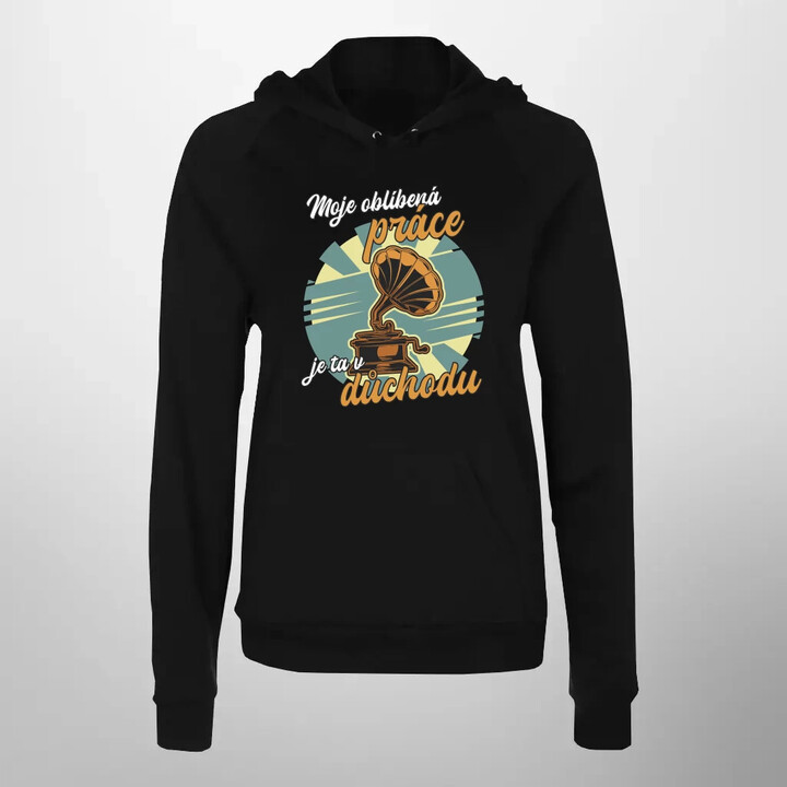 Moje oblíbená práce je ta v důchodu - dámská mikina s potiskem