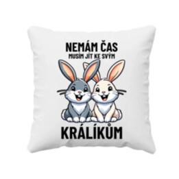 Nemám čas, musím jít ke svým králíkům - polštář s potiskem