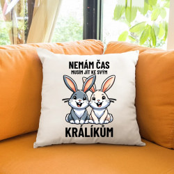 Nemám čas, musím jít ke svým králíkům - polštář s potiskem