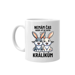 Nemám čas, musím jít ke svým králíkům - hrnek s potiskem