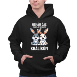 Nemám čas, musím jít ke svým králíkům - pánská mikina s potiskem