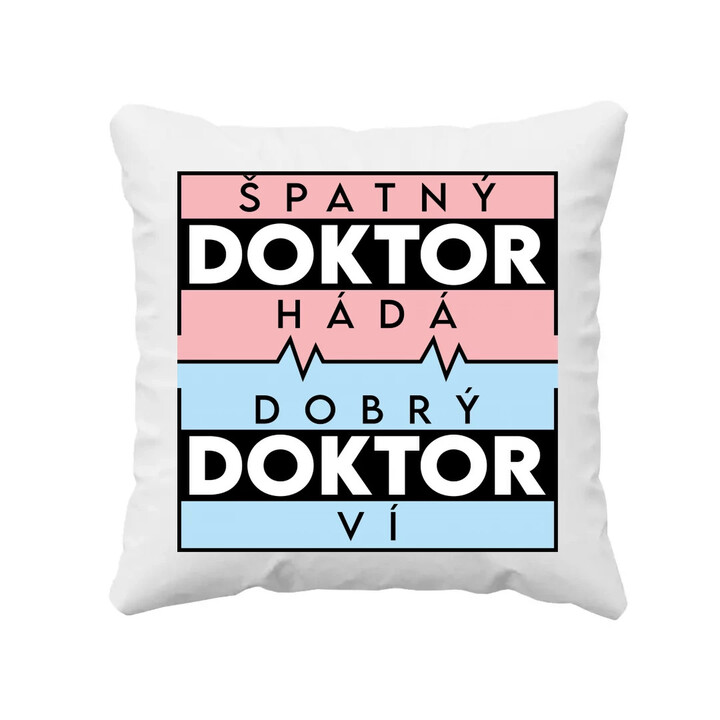 Špatný doktor hádá, dobrý doktor ví - polštář s potiskem