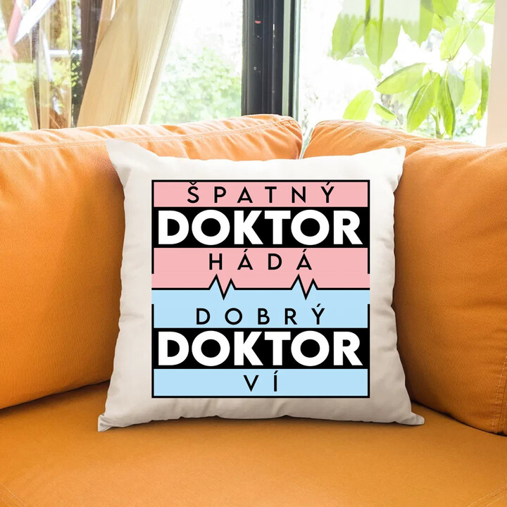 Špatný doktor hádá, dobrý doktor ví - polštář s potiskem
