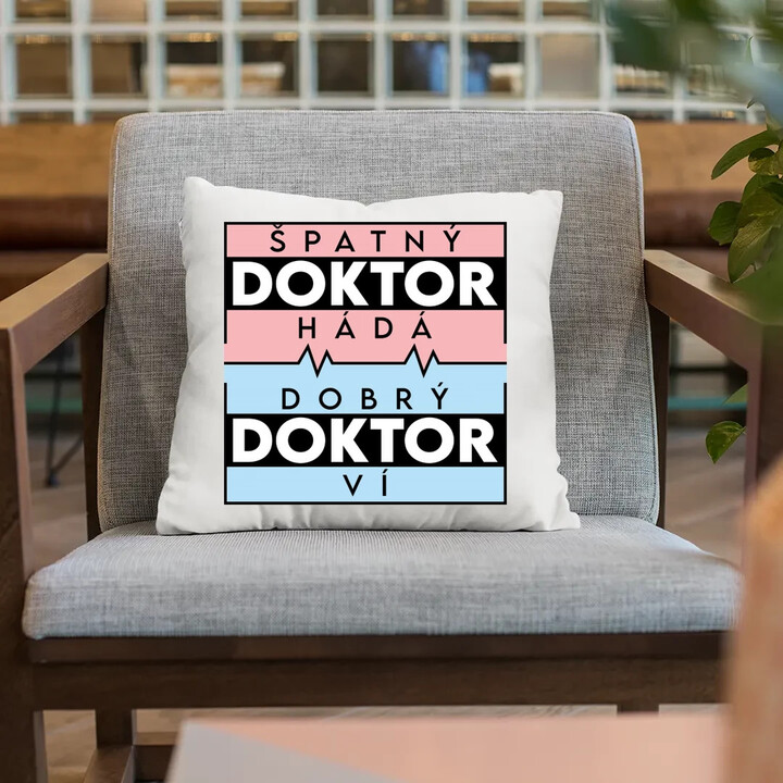 Špatný doktor hádá, dobrý doktor ví - polštář s potiskem