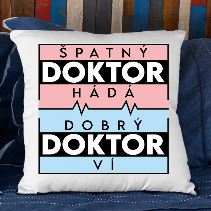 Špatný doktor hádá, dobrý doktor ví - polštář s potiskem