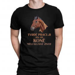 Tvrdě pracuji, aby mí koně měli slušný život - pánské tričko s potiskem