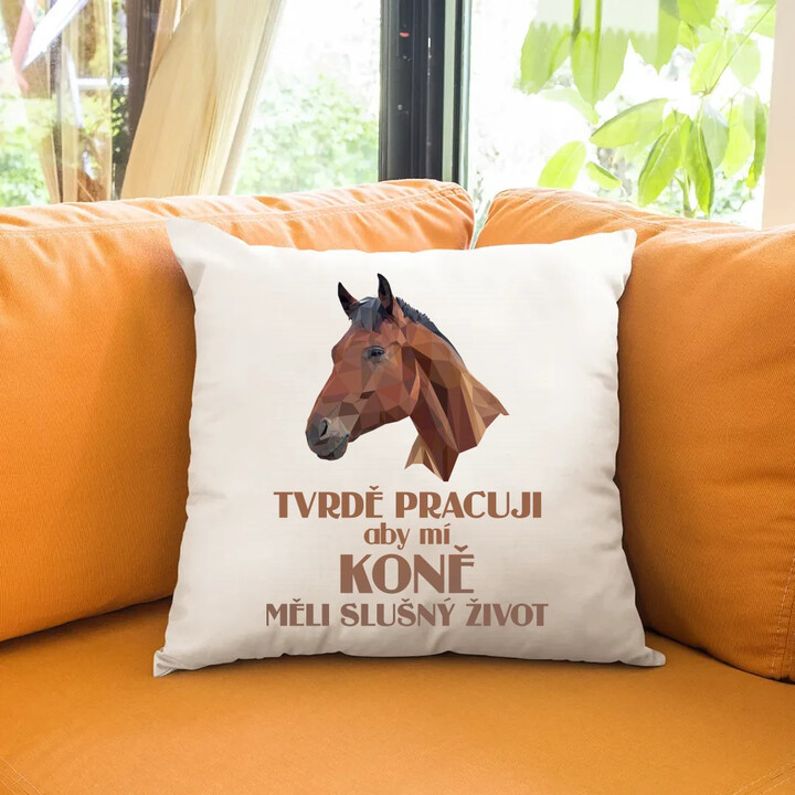 Tvrdě pracuji, aby mí koně měli slušný život - polštář s potiskem