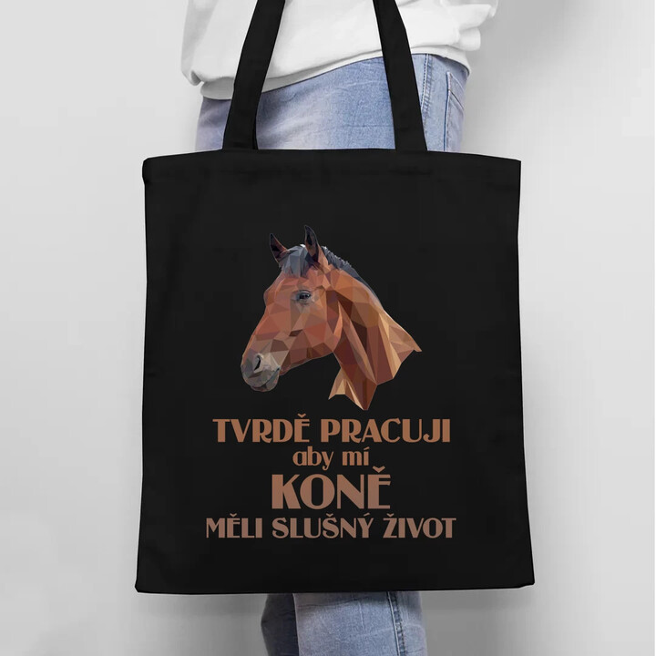 Tvrdě pracuji, aby mí koně měli slušný život - taška s potiskem