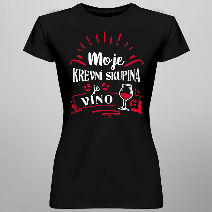 Moje krevní skupina je víno  - dámské tričko s potiskem