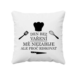 Den bez vaření mě nezabije, ale proč riskovat - polštář s potiskem