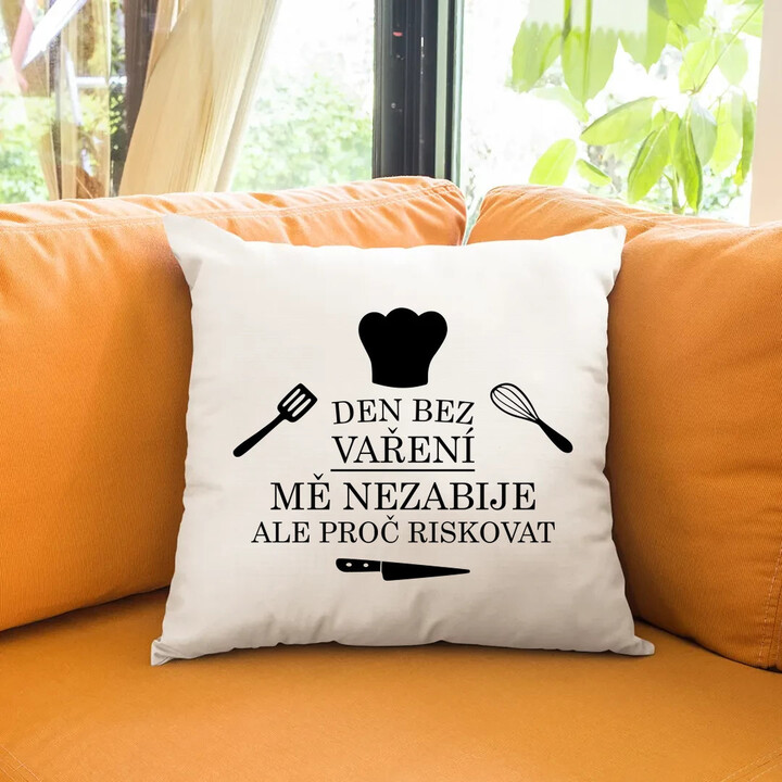 Den bez vaření mě nezabije, ale proč riskovat - polštář s potiskem