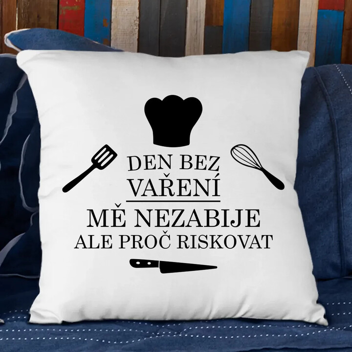 Den bez vaření mě nezabije, ale proč riskovat - polštář s potiskem