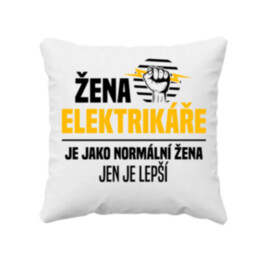 Žena elektrikáře je jako normální žena, jen je lepší - polštář s potiskem