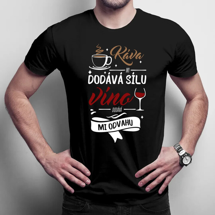 Káva mi dodává sílu,víno dodává mi odvahu - pánské tričko s potiskem