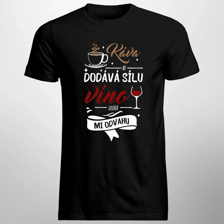 Káva mi dodává sílu,víno dodává mi odvahu - pánské tričko s potiskem