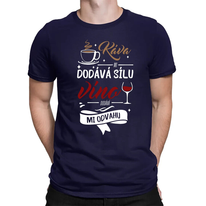 Káva mi dodává sílu,víno dodává mi odvahu - pánské tričko s potiskem