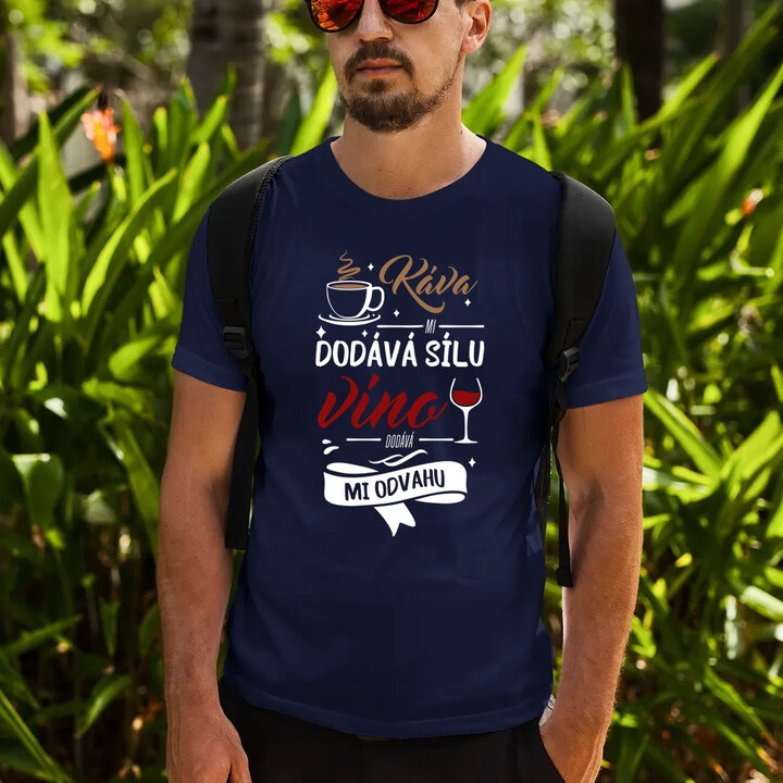 Káva mi dodává sílu,víno dodává mi odvahu - pánské tričko s potiskem