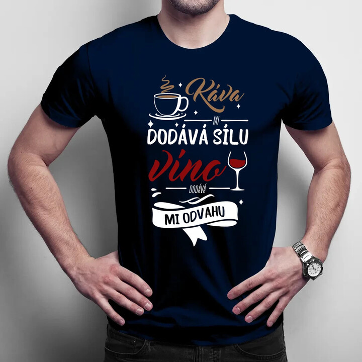 Káva mi dodává sílu,víno dodává mi odvahu - pánské tričko s potiskem